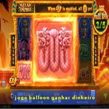 jogo balloon ganhar dinheiro